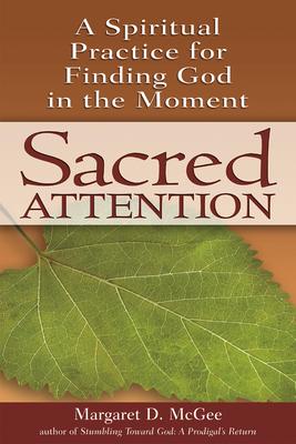 Sacred Attention: The Spiritual Practice for Finding God in the Moment