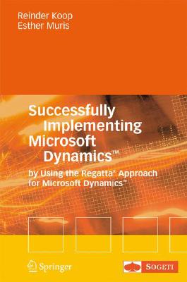 Successfully Implementing Microsoft Dynamics: By Using the Regatta Approach for Microsoft Dynamics