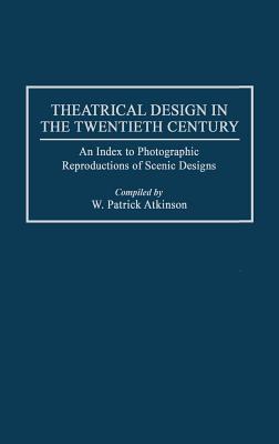 Theatrical Design in the Twentieth Century: An Index to Photographic Reproductions of Scenic Designs