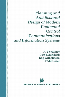 Planning and Architectural Design of Modern Command Control Communications and Information Systems: Military and Civilian Applic
