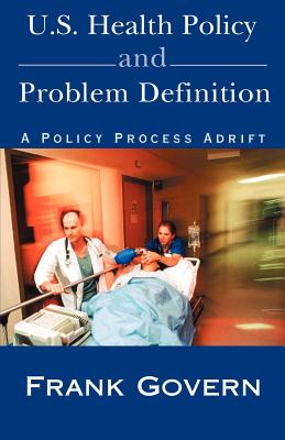 U.S. Health Policy and Problem Definition: A Policy Process Adrift