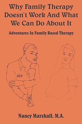 Why Family Therapy Doesn’t Work And What We Can Do About It: Adventures In Family Based Therapy