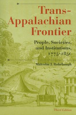 Trans-Appalachian Frontier, Third Edition: People, Societies, and Institutions, 1775-1850