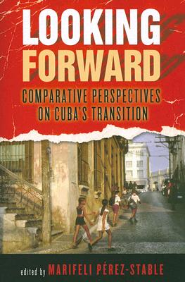 Looking Forward: Comparative Perspectives on Cuba’s Transition