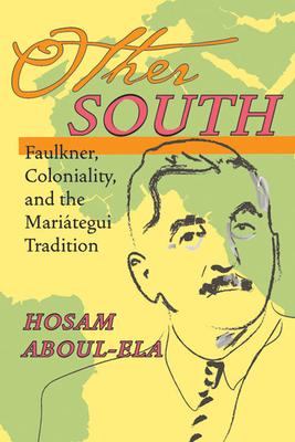 Other South: Faulkner, Coloniality, and the Mariategui Tradition