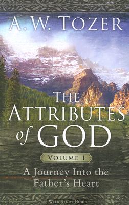 The Attributes of God: A Journey into the Father’s Heart