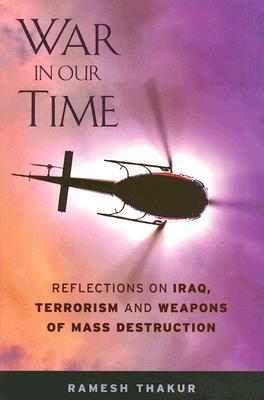 War in Our Time: Reflections on Iraq, Terrorism, and Weapons of Mass Destruction