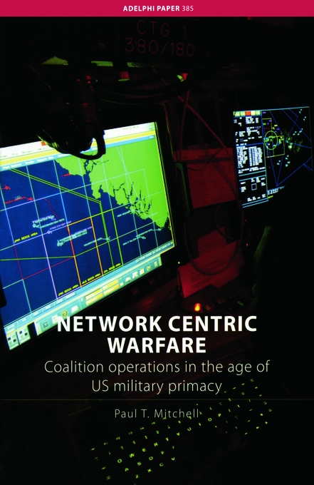 Network Centric Warfare: Coalition Operations in the Age of US Military Primacy