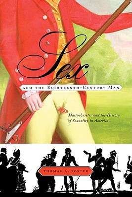 Sex and the Eighteenth-Century Man: Massachusetts and the History of Sexuality in America