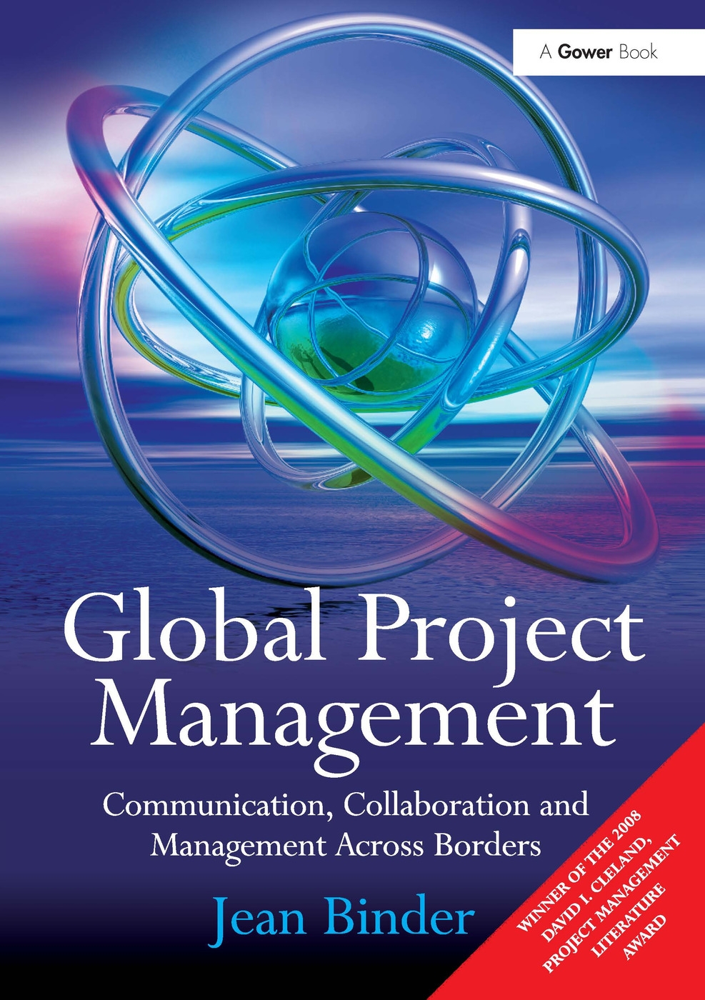 Global Project Management: Communication, Collaboration and Management Across Borders