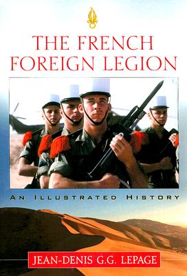 French Foreign Legion: An Illustrated History