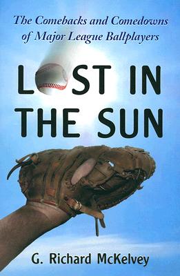 Lost in the Sun: The Comebacks and Comedowns of Major League Ballplayers