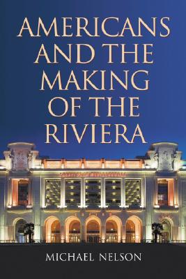 Americans and the Making of the Riviera