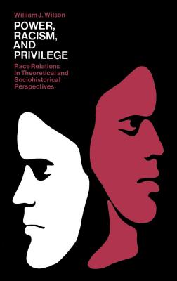 Power, Racism and Privilege: Race Relations in Theoretical and Sociohistorical Perspectives