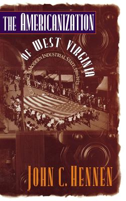 The Americanization of West Virginia: Creating a Modern Industrial State, 1916-1925