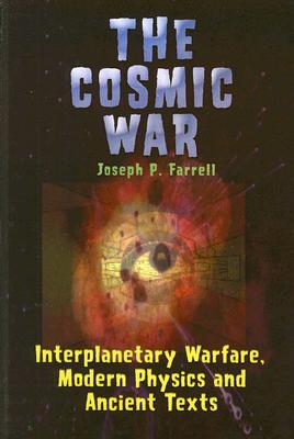 The Cosmic War: Interplanetary Warfare, Modern Physics and Ancient Texts