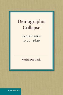 Demographic Collapse: Indian Peru, 1520 1620