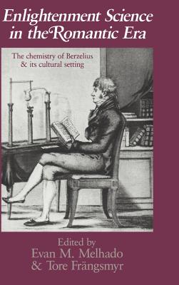 Enlightenment Science in the Romantic Era: The Chemistry of Berzelius and Its Cultural Setting