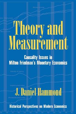 Theory and Measurement: Causality Issues in Milton Friedman’s Monetary Economics