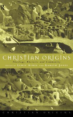 Christian Origins: Theology, Rhetoric, and Community