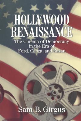 Hollywood Renaissance: The Cinema of Democracy in the Era of Ford, Capra, and Kazan