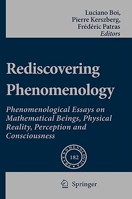 Rediscovering Phenomenology: Phenomenological Essays on Mathematical Beings, Physical Reality, Perception and Consciousness