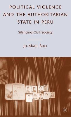 Political Violence and the Authoritarian State in Peru: Silencing Civil Society