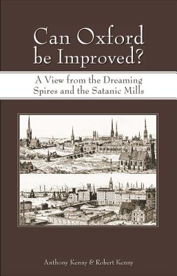 Can Oxford Be Improved?: A View from the Dreaming Spires and the Satanic Mills