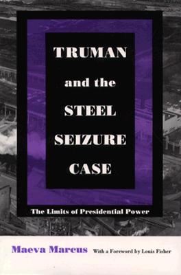 Truman and the Steel Seizure Case: The Limits of Presidential Power