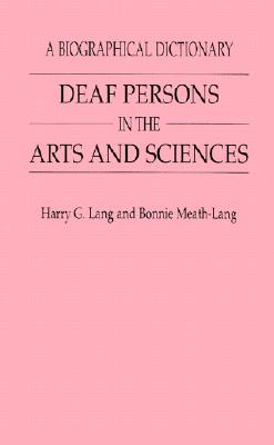 Deaf Persons in the Arts and Sciences: A Biographical Dictionary