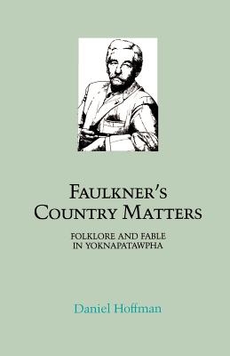 Faulkner’s Country Matters: Folklore and Fable in Yoknapatawpha