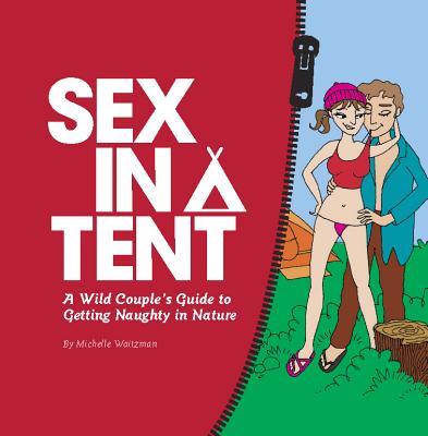 Sex in a Tent: A Wild Couple’s Guide to Getting Naughty in Nature