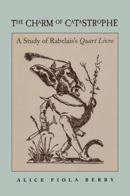 The Charm of Catastrophe: A Study of Rabelais’s Quart Livre