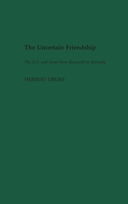 The Uncertain Friendship: The U.S. and Israel from Roosevelt to Kennedy