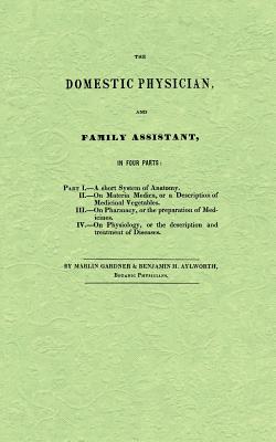 The Domestic Physician and Family Assistant: In Four Parts