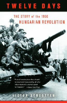 Twelve Days: The Story of the 1956 Hungarian Revolution