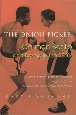 The Onion Picker: Carmen Basilio & Boxing in the 1950s