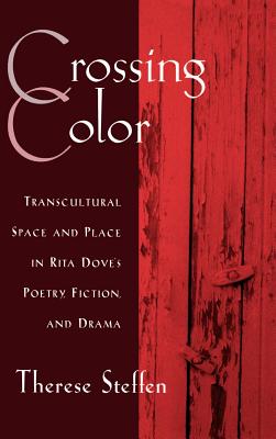 Crossing Color: Transcultural Space and Place in Rita Doves’ Poetry, Fiction, and Drama