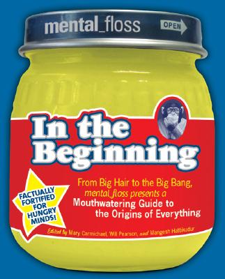 Mental Floss Presents in the Beginning: From Big Hair to the Big Bang, Mental_floss Presents a Mouthwatering Guide to the Origin