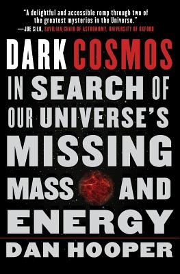 Dark Cosmos: In Search of Our Universe’s Missing Mass and Energy