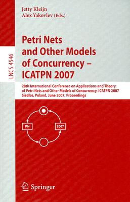 Petri Nets and Other Models of Concurrency - ICATPN 2007: 28th International Conference on Applications and Theory of Petri Nets