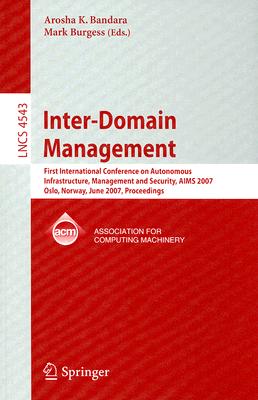 Inter-Domain Management: First International Conference on Autonomous Infrastructure, Management and Security, Aims 2007, Oslo,