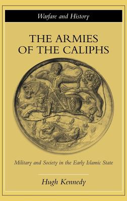 The Armies of the Caliphs: Military and Society in the Early Islamic State