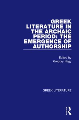 Greek Literature in the Archaic Period: The Emergence of Authorship