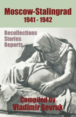 Moscow - Stalingrad 1941-1942: Recollections - Stories - Reports