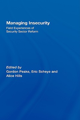 Managing Insecurity: Field Experiences of Security Sector Reform