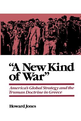 A New Kind of War: America’s Global Strategy and the Truman Doctrine in Greece