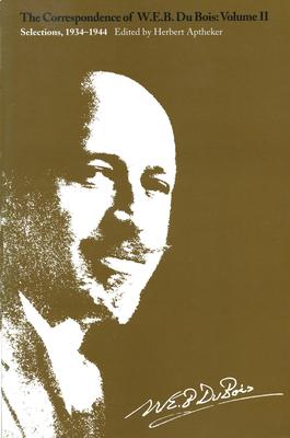 The Correspondence of W.E.B. Du Bois, Volume II: Selections, 1934--1944
