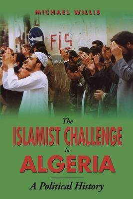 The Islamist Challenge in Algeria: A Political History