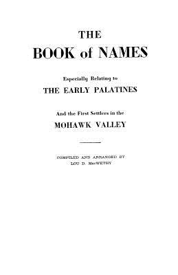 The Book of Names: Especially Relating to the Early Palatines and the First Settlers in the Mohawk Valley